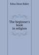 The beginner's book in religion, Edna Dean Baker 