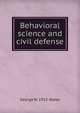 Behavioral science and civil defense, George W. 1915- Baker 