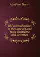 Old colonial houses of the Cape of Good Hope illustrated and described, Alys Fane Trotter 