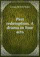 Past redemption. A drama in four acts, George Melville Baker 