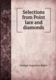 Selections from Point lace and diamonds, George Augustus Baker 