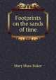 Footprints on the sands of time, Mary Shaw Baker 