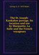 The St. Joseph-Kankakee portage. Its location and use by Marquette, La Salle and the French voyageurs, George A. b. 1859 Baker 