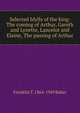 Selected Idylls of the king: The coming of Arthur, Gareth and Lynette, Lancelot and Elaine, The passing of Arthur, Franklin T. 1864-1949 Baker 