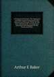 A Tennyson Dictionary The Characters And Place Names Contained In The Poetical And Dramatic Works Of The Poet Alphabetically Arranged And Described With Synopses Of The Poems And Plays, Arthur E Baker 