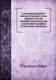 A pronouncing pocket-manual of musical terms, together with the elements of notation and condensed biographies of noteworthy musicians;, Theodore Baker 