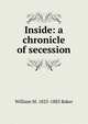 Inside: a chronicle of secession., William M. 1825-1883 Baker 