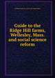 Guide to the Ridge Hill farms, Wellesley, Mass. and social science reform, William Emerson. [from old catalo Baker 