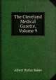The Cleveland Medical Gazette, Volume 9, Albert Rufus Baker 