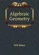 Algebraic Geometry, W. M. Baker 