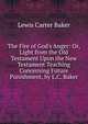 The Fire of God's Anger: Or, Light from the Old Testament Upon the New Testament Teaching Concerning Future Punishment, by L.C. Baker, Lewis Carter Baker 