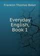 Everyday English, Book 1, Franklin Thomas Baker 