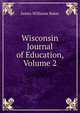 Wisconsin Journal of Education, Volume 2, James Williams Baker 