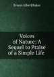 Voices of Nature: A Sequel to Praise of a Simple Life ., Ernest Albert Baker 