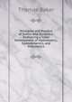 Principles and Practice of Statics and Dynamics: Embracing a Clear Development of Hydrostatics,,hydrodynamics, and Pneumatics, Thomas Baker 