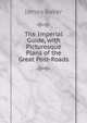 The Imperial Guide, with Picturesque Plans of the Great Post-Roads, James Baker 
