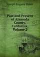 Past and Present of Alameda County, California, Volume 2, Joseph Eugene Baker 
