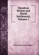 Woodrow Wilson and World Settlement, Volume 1, Ray Stannard Baker 