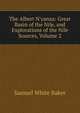 The Albert N'yanza: Great Basin of the Nile, and Explorations of the Nile Sources, Volume 2, Samuel White Baker 