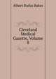 Cleveland Medical Gazette, Volume 8, Albert Rufus Baker 