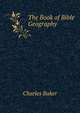 The Book of Bible Geography, Charles Baker 