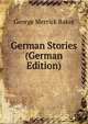 German Stories (German Edition), George Merrick Baker 