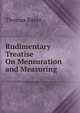 Rudimentary Treatise On Mensuration and Measuring, Thomas Baker 