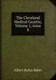 The Cleveland Medical Gazette, Volume 1, issue 8, Albert Rufus Baker 