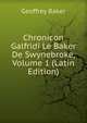 Chronicon Galfridi Le Baker De Swynebroke, Volume 1 (Latin Edition), Geoffrey Baker 