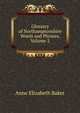 Glossary of Northamptonshire Words and Phrases, Volume 2, Anne Elizabeth Baker 