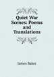 Quiet War Scenes: Poems and Translations, James Baker 
