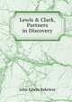 Lewis & Clark, Partners in Discovery, John Edwin Bakeless 