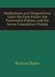 Meditations and Disquisitions Upon the First Psalm; the Penitential Psalms; and the Seven Consolatory Psalms, Richard Baker 