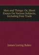 Men and Things: Or, Short Essays On Various Subjects, Including Free Trade, James Loring Baker 