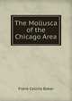 The Mollusca of the Chicago Area, Frank Collins Baker 