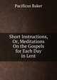 Short Instructions, Or, Meditations On the Gospels for Each Day in Lent, Pacificus Baker 