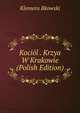 Kociol . Krzya W Krakowie (Polish Edition), Klemens Bkowski 