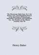The Microscope Made Easy: Or, I. the Nature, Uses, and Magnifying Powers of the Best Kinds of Microscopes Described, Calculated, and Explained: For . the Wonders of the Minute Creation, Tho' Th, Henry Baker 