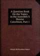 A Question Book On the Topics in the Assembly'S Shorter Catechism, Part 1, Abijah Richardson Baker 