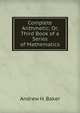 Complete Arithmetic; Or, Third Book of a Series of Mathematics, Andrew H. Baker 