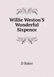 Willie Weston'S Wonderful Sixpence, D Baker 