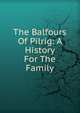 The Balfours Of Pilrig: A History For The Family, 