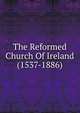 The Reformed Church Of Ireland (1537-1886), 