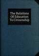The Relations Of Education To Citizenship, 