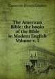 The American Bible: the books of the Bible in Modern English Volume v. 1, Cameron Helen Gordon 