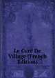 Le Cure De Village (French Edition), 