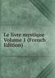 Le livre mystique Volume 1 (French Edition), 