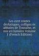 Les cent contes drolatiques, colligez es abbaies de Touraine, et mis en lumiere Volume 1 (French Edition), 
