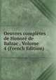 Oeuvres completes de Honore de Balzac . Volume 4 (French Edition), 