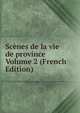Scenes de la vie de province Volume 2 (French Edition), 